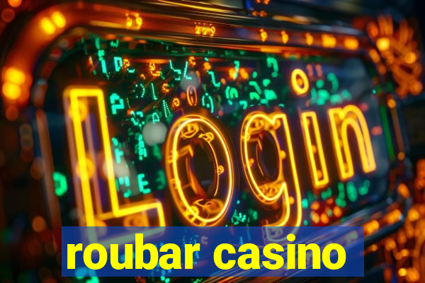 roubar casino